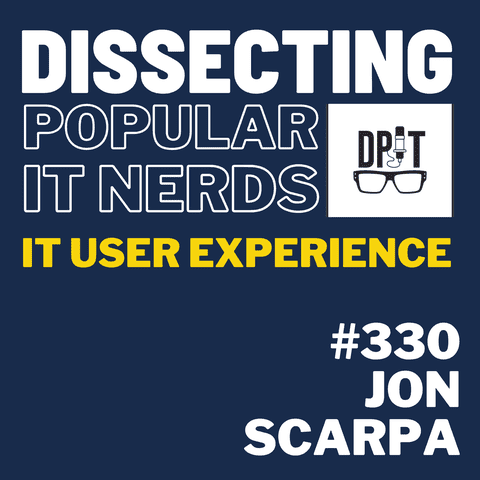 330- Jon Scarpa’s Advice for Effective IT Communication and User Experience Part 2
