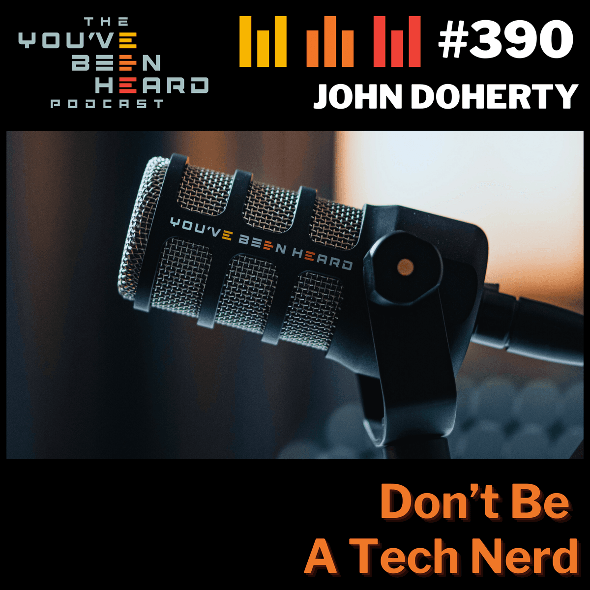 390- Don't Be a Tech Nerd w/John Doherty - You've Been Heard Episode 390