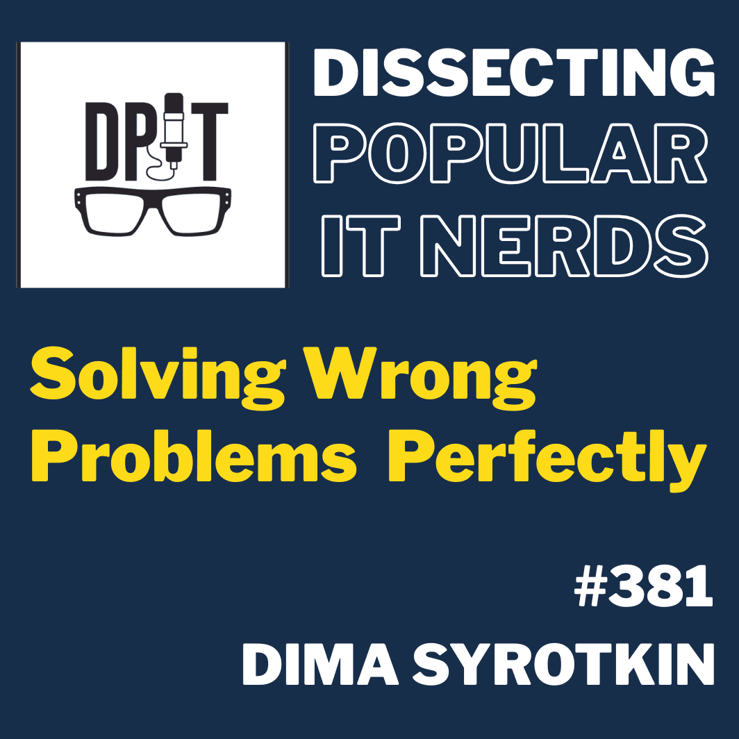 381- Solving Wrong Problems Perfectly w/Dima Syrotkin - You've Been Heard Episode 381