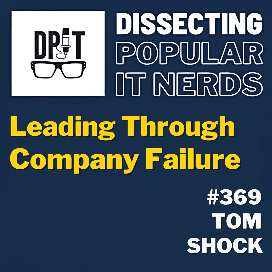 369- Leading Through Company Failure w/Tom Shock - You've Been Heard Episode 369