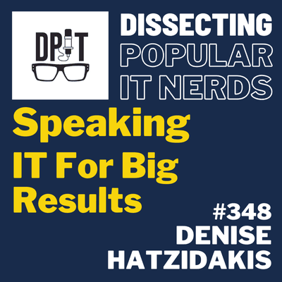 348- How To Speak To Your IT Leadership For Big Results with Denise Hatzidakis