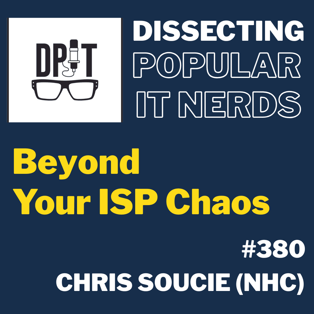 380- Beyond Your ISP Chaos w/ Chris Soucie (New Horizon Communications)