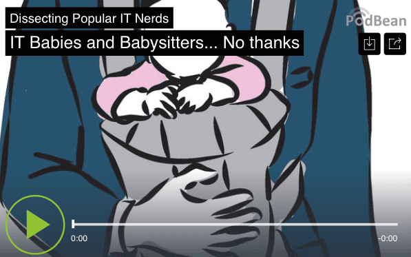 37. IT Babies and Babysitters… No thanks