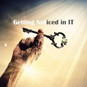 76. How To Get Noticed in IT