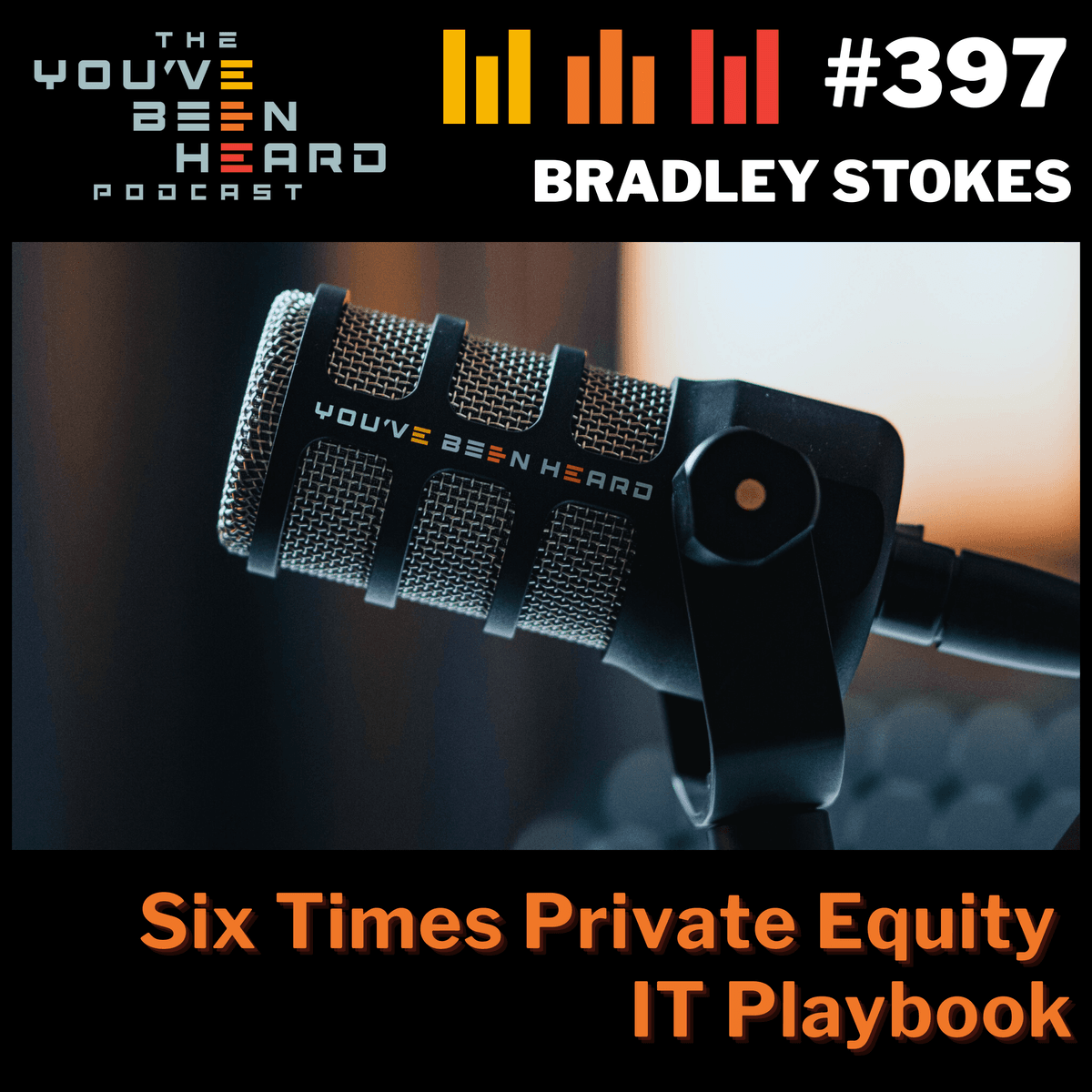397- Six Times Private Equity IT Playbook w/Bradley Stokes - You've Been Heard Episode 397