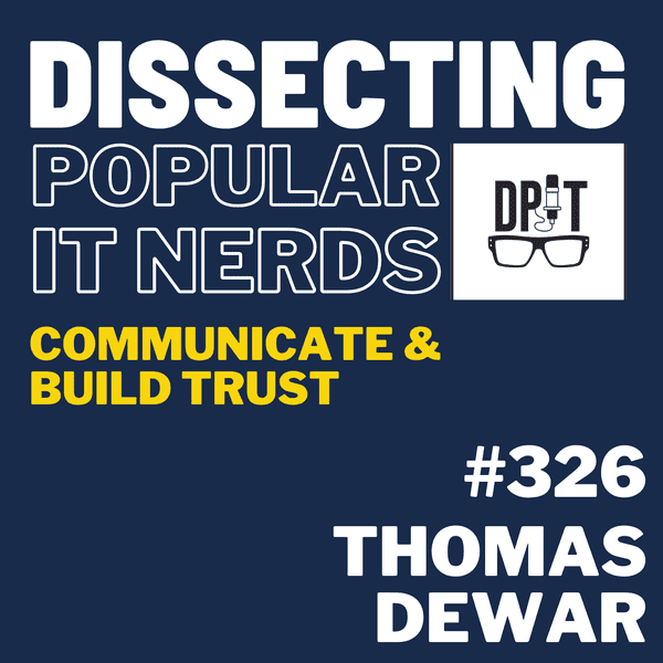 326- Thomas Dewar on IT Leadership, Building Trust, Communication, and Problem-Solving Part-1