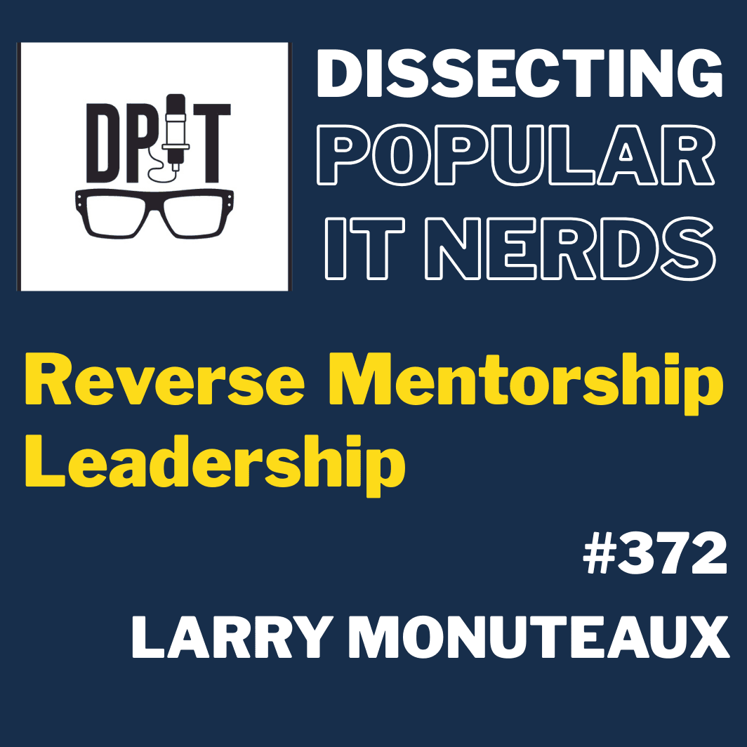 372- Reverse Mentorship Leadership w/Larry Monuteaux - You've Been Heard Episode 372