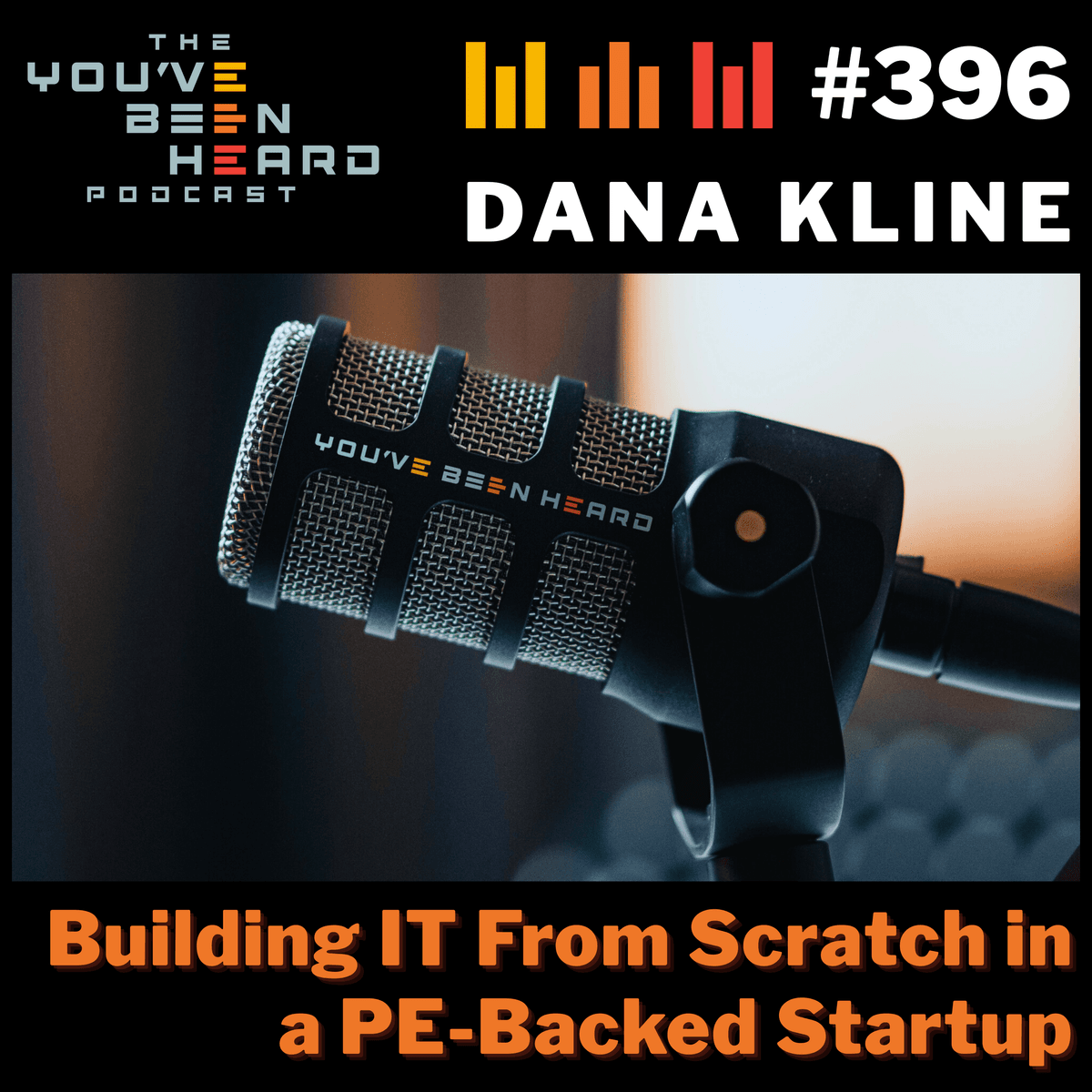 396- Building IT From Scratch in a PE-Backed Startup w/Dana Kline - You've Been Heard Episode 396